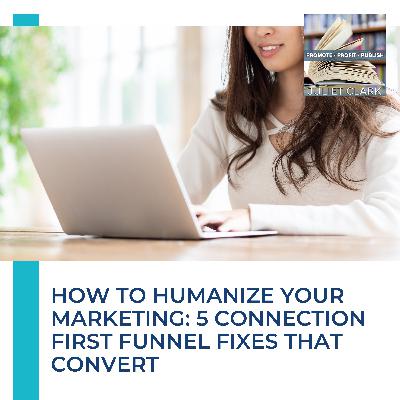 How To Humanize Your Marketing: 5 Connection First Funnel Fixes That Convert How To Humanize Your Marketing: 5 Connection First Funnel Fixes That Convert