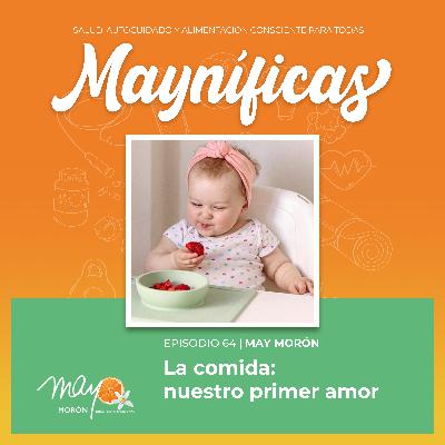 La comida: tu primer gran amor | Episodio 64
