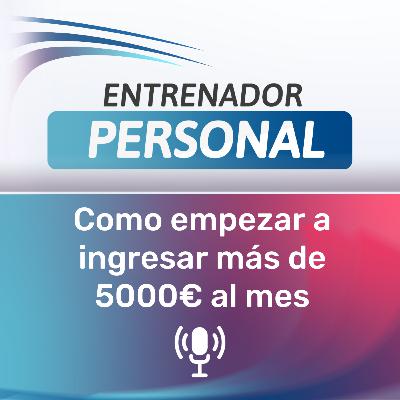 14.- Cómo empezar a ingresar más de 5000€ al mes