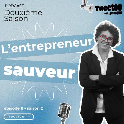 Episode 8 - L'entrepreneur sauveur