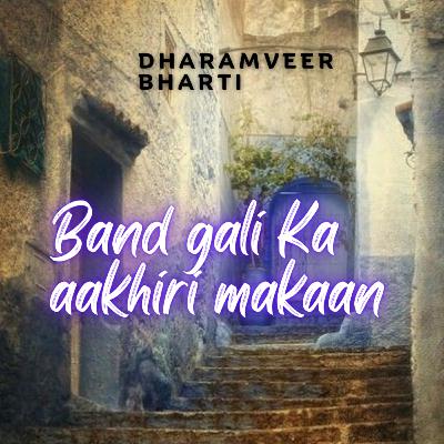 Band Gali Ka Aakhri Makan|| Dharamveer Bharti