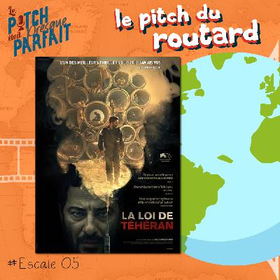 05 - LA LOI DE TÉHÉRAN - LE PITCH DU ROUTARD 05 - LA LOI DE TÉHÉRAN - LE PITCH DU ROUTARD