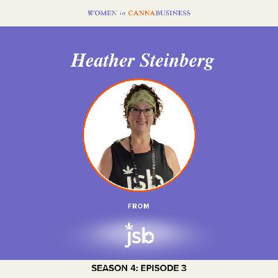 S4:E3 -Heather Steinberg: How Cannabis Changed Her Life & A Patient Advocate’s Journey to Empower Others