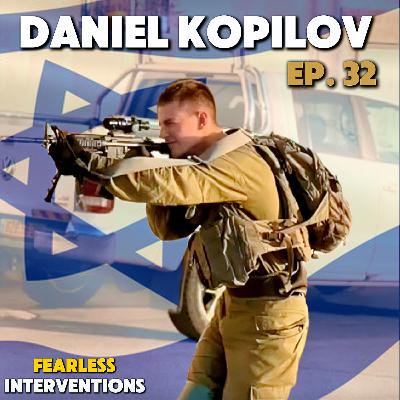 Daniel Kopilov: A fearless IDF hero - Fearless Interventions Ep. 32 Daniel Kopilov: A fearless IDF hero - Fearless Interventions Ep. 32