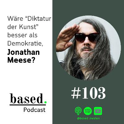#103 - Wäre "Diktatur der Kunst" besser als Demokratie, Jonathan Meese?