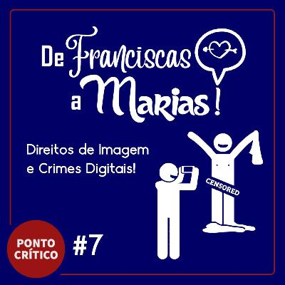 De Franciscas a Marias #7 - Direitos de Imagem e Crimes Digitais