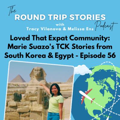 56 | Loved That Expat Community: Marie Suazo's TCK Stories from South Korea & Egypt 56 | Loved That Expat Community: Marie Suazo's TCK Stories from South Korea & Egypt