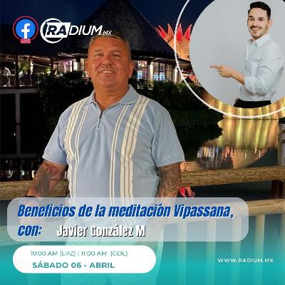 BENEFICIOS DE LA MEDITACIÓN VIPASSANA - INVITADO: JAVIER GONZALEZ BENEFICIOS DE LA MEDITACIÓN VIPASSANA - INVITADO: JAVIER GONZALEZ