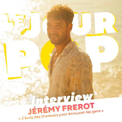 Jérémy Frerot « J'écris des chansons pour émouvoir les gens » - Interview