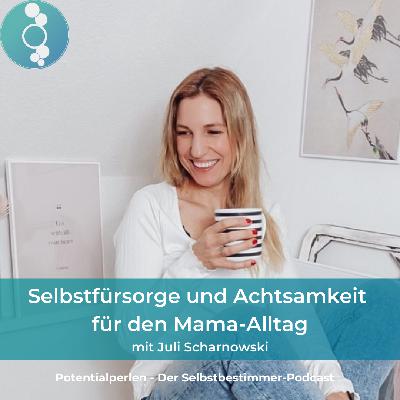 Selbstfürsorge und Achtsamkeit für den Mama-Alltag - mit Juli Scharnowski Selbstfürsorge und Achtsamkeit für den Mama-Alltag - mit Juli Scharnowski