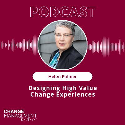 Designing High Value Change Experiences with Helen Palmer