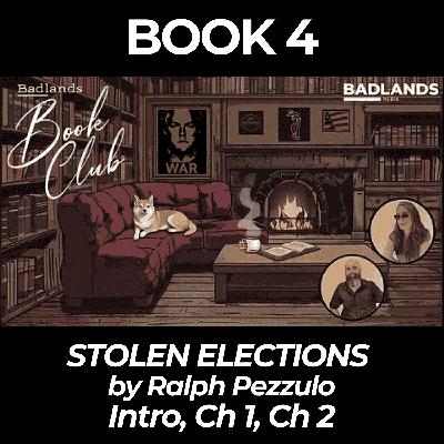 Badlands Book Club - Book 4 - Stolen Elections: Intro, Chapter 1 & Chapter 2 Badlands Book Club - Book 4 - Stolen Elections: Intro, Chapter 1 & Chapter 2