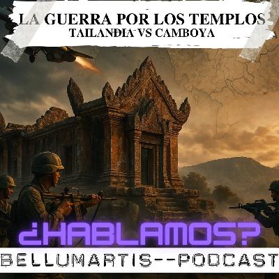LA GUERRA POR LOS TEMPLOS: Tailandia ataca la frontera de Camboya ¿HABLAMOS?