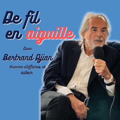 #10 - Bertrand Djian homme d'affaires et écrivain "On ne fait rien sans passion"