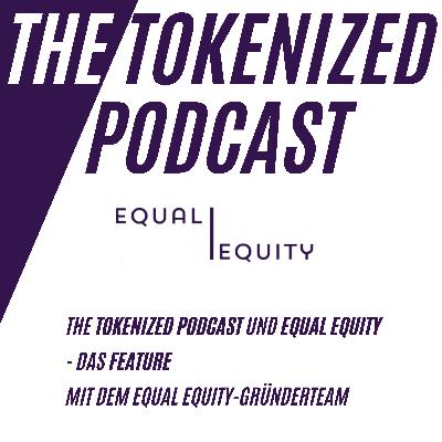 #TheTokenized Podcast und Equal Equity - Das Feature, mit dem Gründerteam