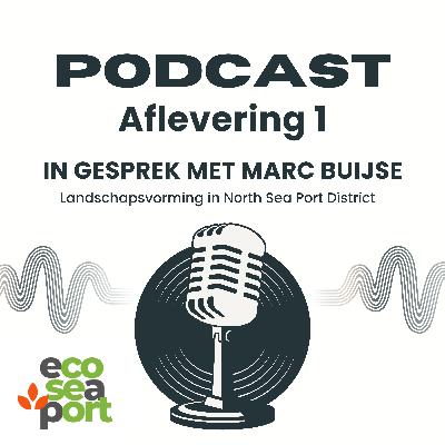 De Eco Sea Port Podcast - Hoe ontstond het landschap van North Sea Port District - Een gesprek met Marc Buijse De Eco Sea Port Podcast - Hoe ontstond het landschap van North Sea Port District - Een gesprek met Marc Buijse