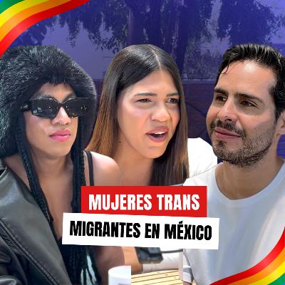 Ser mujer trans, ser migrante, ser valiente | T3Ep1