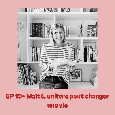 EP 19 - Maïté : Un livre peut changer une vie