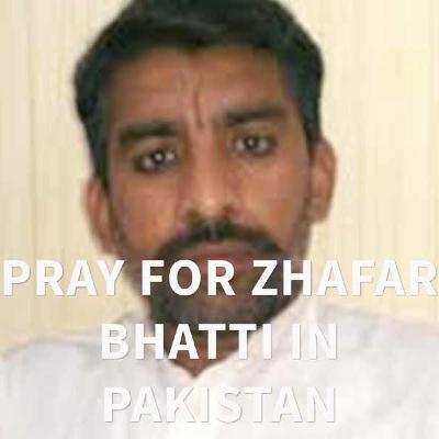 Pray For Zhafar Bhatti In Pakistan Pray For Zhafar Bhatti In Pakistan