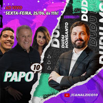 PAPO 10 com ZICO e DUDU MONSANTO - Despedida do Gerson, oitavas da Eurocopa e jogo do Brasil