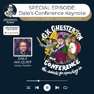 SPECIAL EPISODE: Dale Ahlquist's 44th Annual Chesterton Conference Keynote!