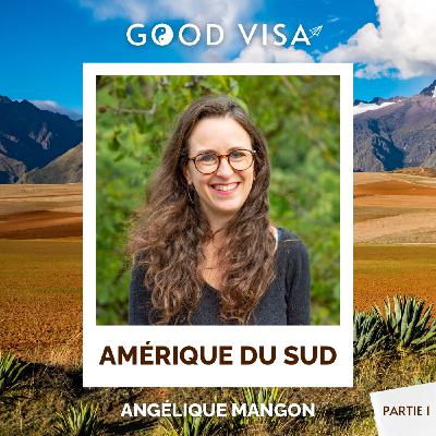 #37 - AMÉRIQUE DU SUD (partie 1) : elle devait partir 9 mois, elle est restée 3 ans ! (Angélique Mangon)