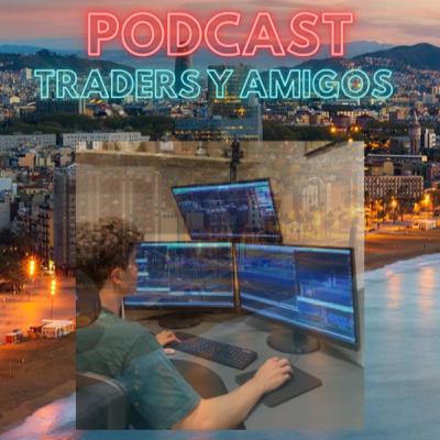 🔊 #48 PODCAST:TRADERS Y AMIGOS – FTS TRADER