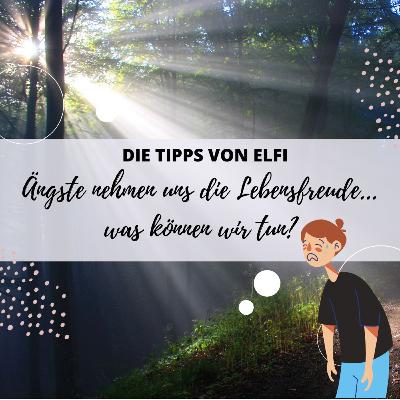 Ängste nehmen uns die Lebensfreude...was können wir tun?