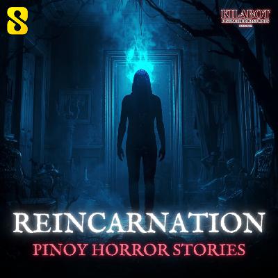SEASON 3 EPISODE #45: REINCARNATION - PINOY HORROR STORIES || KILABOT
