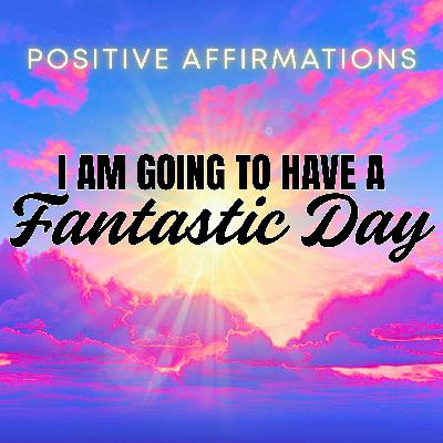 I AM Positive Morning Affirmations for a Fantastic Day | LISTEN EVERY MORNING