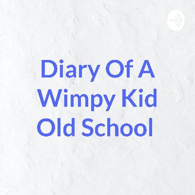 Diary Of A Wimpy Kid Old School