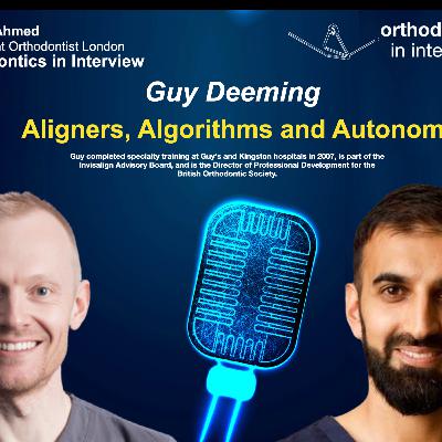Aligners Algorithms and Autonomy |Orthodontics In Interview | Guy Deeming Aligners Algorithms and Autonomy |Orthodontics In Interview | Guy Deeming