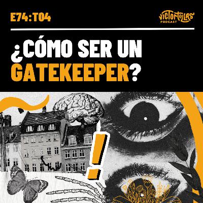 E74: ¿Cómo ser un gatekeeper? E74: ¿Cómo ser un gatekeeper?