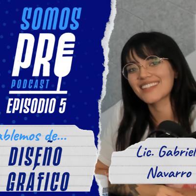Episodio 5 - Diseño Gráfico - Lic. Gabriela Navarro