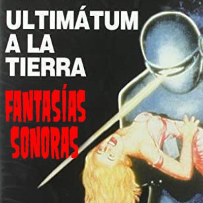 Fantasías Sonoras 38 - Ultimátum a la Tierra (Ciencia Ficción 50s-60s) Fantasías Sonoras 38 - Ultimátum a la Tierra (Ciencia Ficción 50s-60s)