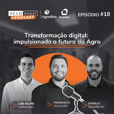 Ep.18 - Transformação digital: impulsionando o futuro do Agro com Francisco Massaro, Luís Felipe Carvalho e Danillo Sciumbata