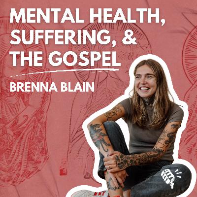 Mental Health, Suffering, and the Gospel: Brenna Blain