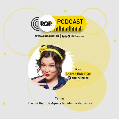 Podcast RQP con Andi Ruiz Díaz: "Barbie Girl" de Aqua y la película de Barbie