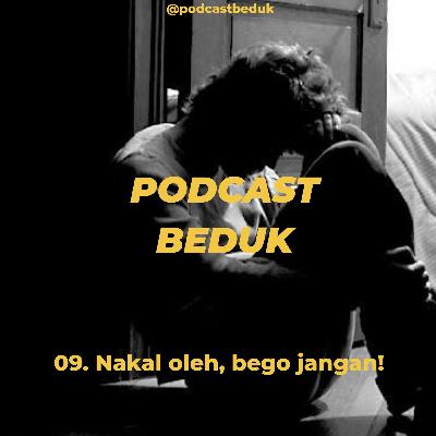 09. Nakal boleh, bego jangan! 09. Nakal boleh, bego jangan!