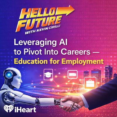 HELLO FUTURE: Episode 2: Leveraging AI to Pivot Into Careers — Education for Employment HELLO FUTURE: Episode 2: Leveraging AI to Pivot Into Careers — Education for Employment