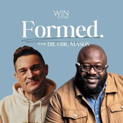 471: [Formed.] Take Responsibility for YOUR Spiritual Growth. Dr. Eric Mason on The Greatest Problem with Bad Teaching (That Few Recognize), Why You Can't Give God Ultimatums, and Why You Can't Make Your Assignment Your Purpose
