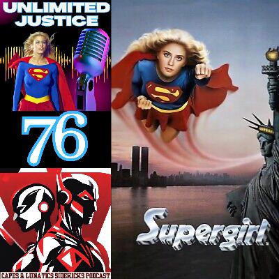 Unlimited Justice Ep #76: Supergirl The Movie