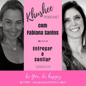 Episódio 5 - "Entregar e Confiar" com Fabiana Santos Episódio 5 - "Entregar e Confiar" com Fabiana Santos