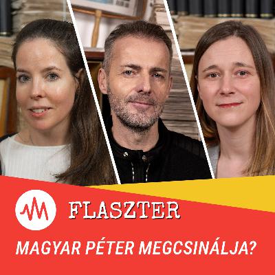 Flaszter 368. – Magyar Péter megcsinálja?