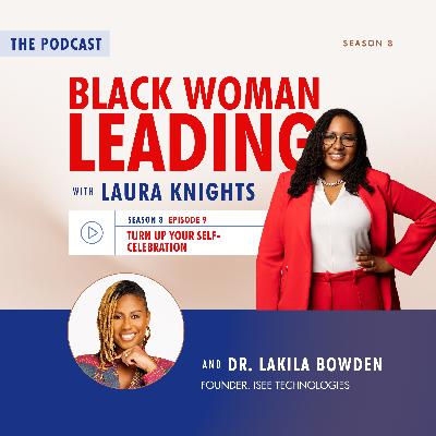 S8E9: Turn up Your Self-Celebration with Dr. Lakila Bowden