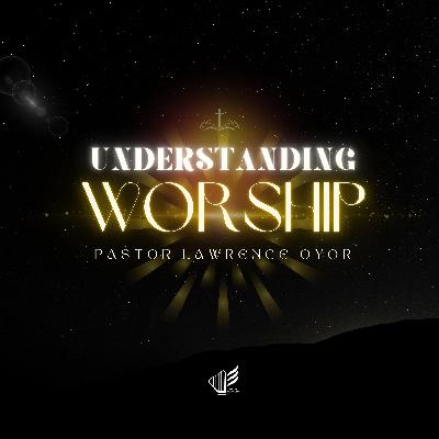 Understanding Worship Understanding Worship