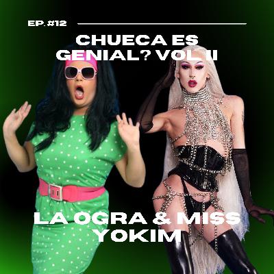 Ep. 12 - Chueca es genial? Vol. II con Miss Yokim y La Ogra Que Todo Lo Logra