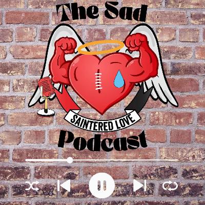 The Sad Saintered Love Podcast | EP 32