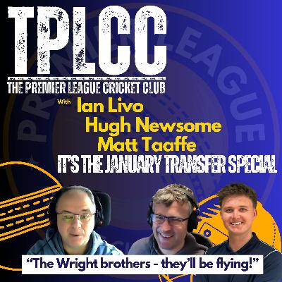 The Premier League Cricket Club - January Transfer Special with Livo, Hugh & Matt