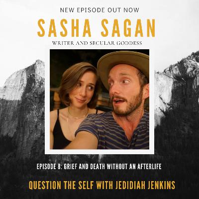 Grief and Death Without an Afterlife with Sasha Sagan Grief and Death Without an Afterlife with Sasha Sagan